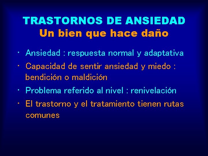 TRASTORNOS DE ANSIEDAD Un bien que hace daño • Ansiedad : respuesta normal y