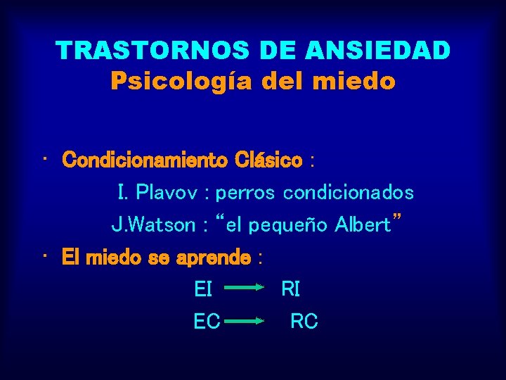 TRASTORNOS DE ANSIEDAD Psicología del miedo • Condicionamiento Clásico : I. Plavov : perros