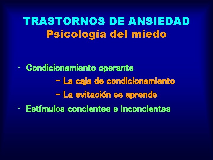 TRASTORNOS DE ANSIEDAD Psicología del miedo • Condicionamiento operante - La caja de condicionamiento