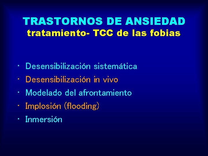 TRASTORNOS DE ANSIEDAD tratamiento- TCC de las fobias • • • Desensibilización sistemática Desensibilización