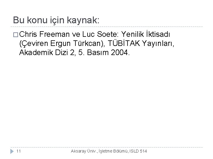 Bu konu için kaynak: � Chris Freeman ve Luc Soete: Yenilik İktisadı (Çeviren Ergun