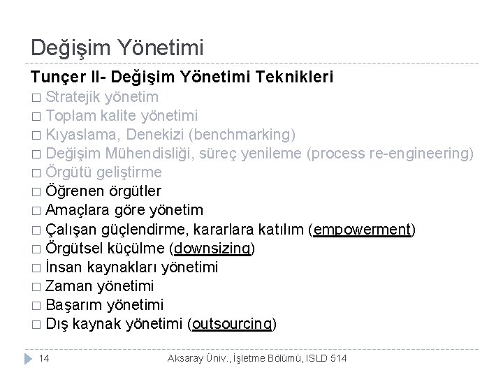 Değişim Yönetimi Tunçer II- Değişim Yönetimi Teknikleri � Stratejik yönetim � Toplam kalite yönetimi