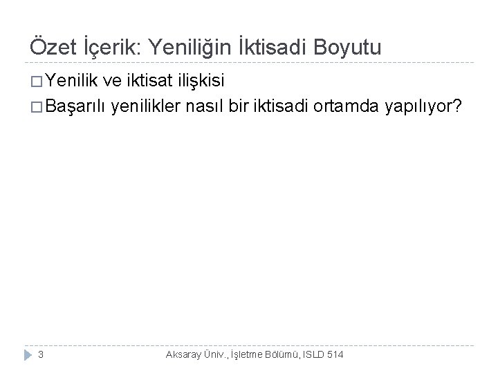 Özet İçerik: Yeniliğin İktisadi Boyutu � Yenilik ve iktisat ilişkisi � Başarılı yenilikler nasıl