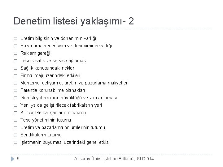 Denetim listesi yaklaşımı- 2 � Üretim bilgisinin ve donanımın varlığı � Pazarlama becerisinin ve