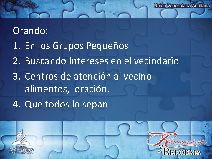 Orando: 1. En los Grupos Pequeños 2. Buscando Intereses en el vecindario 3. Centros