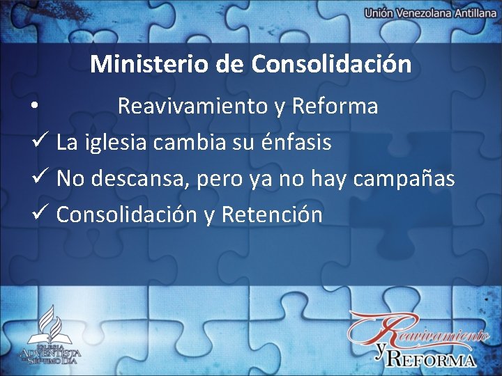 Ministerio de Consolidación • Reavivamiento y Reforma ü La iglesia cambia su énfasis ü