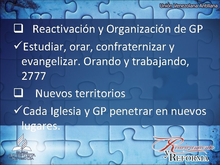 q Reactivación y Organización de GP üEstudiar, orar, confraternizar y evangelizar. Orando y trabajando,