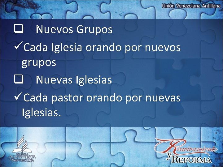 q Nuevos Grupos üCada Iglesia orando por nuevos grupos q Nuevas Iglesias üCada pastor