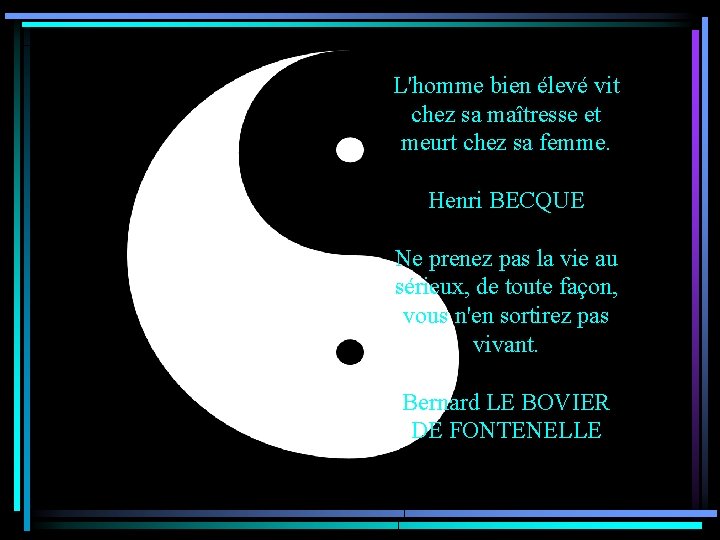 L'homme bien élevé vit chez sa maîtresse et meurt chez sa femme. Henri BECQUE