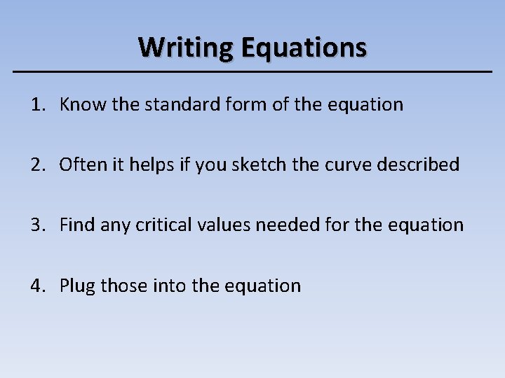 Writing Equations 1. Know the standard form of the equation 2. Often it helps