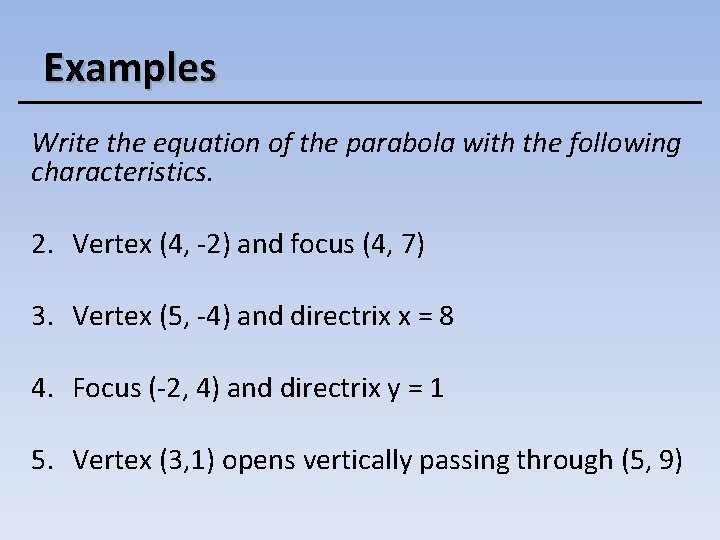 Examples Write the equation of the parabola with the following characteristics. 2. Vertex (4,