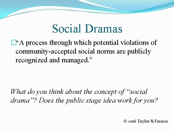 Social Dramas �“A process through which potential violations of community-accepted social norms are publicly Social Dramas �“A process through which potential violations of community-accepted social norms are publicly