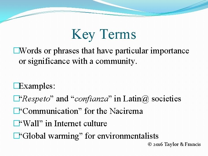 Key Terms �Words or phrases that have particular importance or significance with a community. Key Terms �Words or phrases that have particular importance or significance with a community.