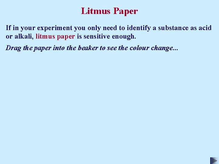 Litmus Paper If in your experiment you only need to identify a substance as