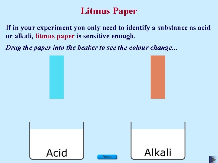 Litmus Paper If in your experiment you only need to identify a substance as