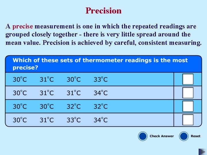 Precision A precise measurement is one in which the repeated readings are grouped closely