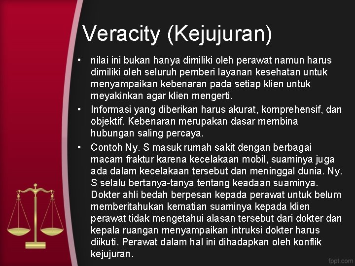 Veracity (Kejujuran) • nilai ini bukan hanya dimiliki oleh perawat namun harus dimiliki oleh