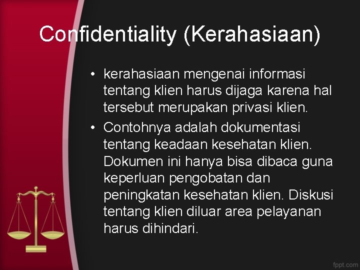 Confidentiality (Kerahasiaan) • kerahasiaan mengenai informasi tentang klien harus dijaga karena hal tersebut merupakan