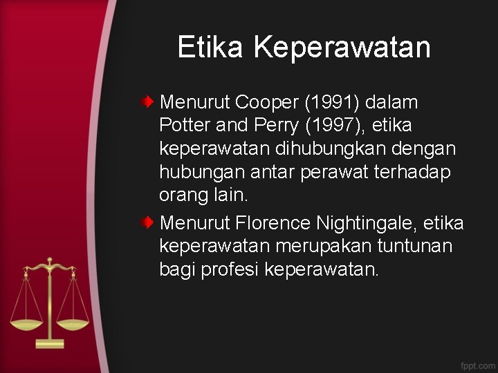 Etika Keperawatan Menurut Cooper (1991) dalam Potter and Perry (1997), etika keperawatan dihubungkan dengan