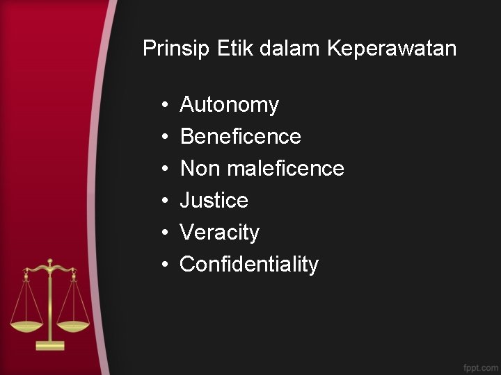 Prinsip Etik dalam Keperawatan • • • Autonomy Beneficence Non maleficence Justice Veracity Confidentiality