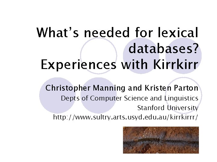 What’s needed for lexical databases? Experiences with Kirrkirr Christopher Manning and Kristen Parton Depts