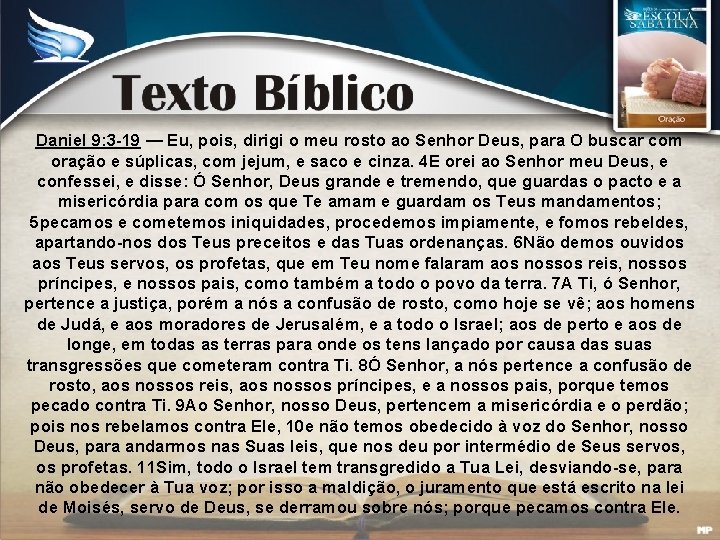 Daniel 9: 3 -19 — Eu, pois, dirigi o meu rosto ao Senhor Deus,