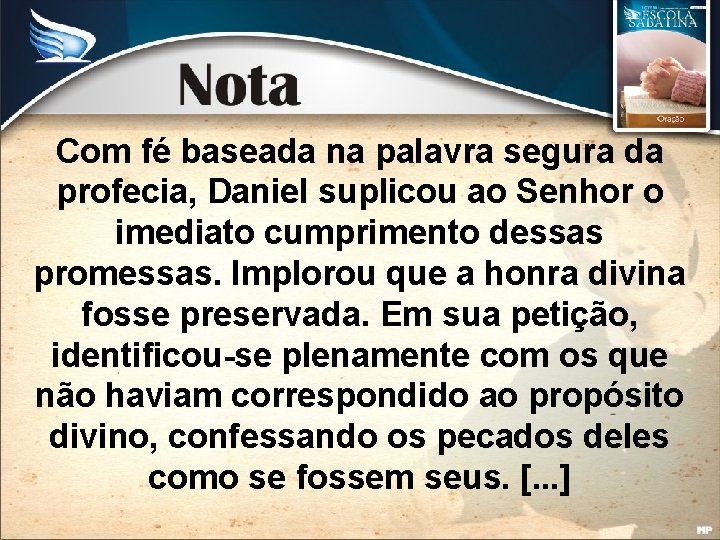 Com fé baseada na palavra segura da profecia, Daniel suplicou ao Senhor o imediato