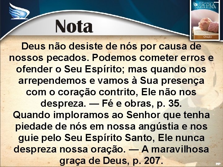 Deus não desiste de nós por causa de nossos pecados. Podemos cometer erros e