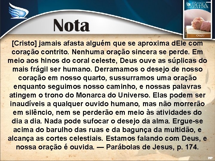 [Cristo] jamais afasta alguém que se aproxima d. Ele com coração contrito. Nenhuma oração