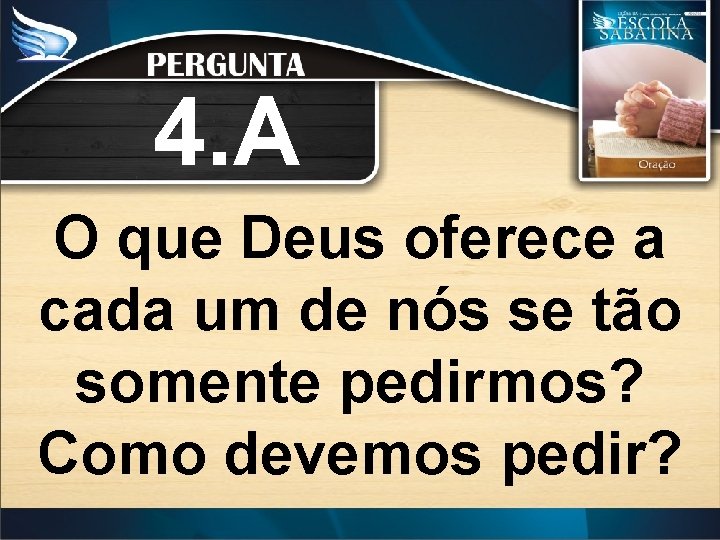 4. A O que Deus oferece a cada um de nós se tão somente