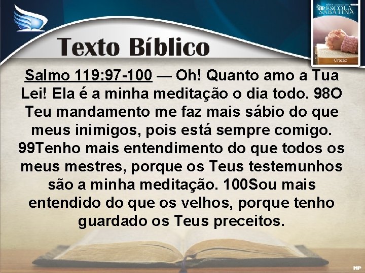 Salmo 119: 97 -100 — Oh! Quanto amo a Tua Lei! Ela é a