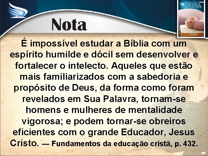 É impossível estudar a Bíblia com um espírito humilde e dócil sem desenvolver e