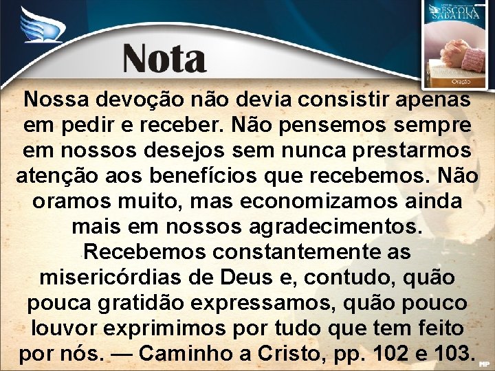 Nossa devoção não devia consistir apenas em pedir e receber. Não pensemos sempre em