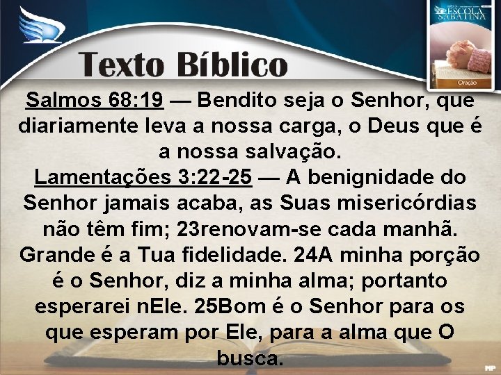 Salmos 68: 19 — Bendito seja o Senhor, que diariamente leva a nossa carga,