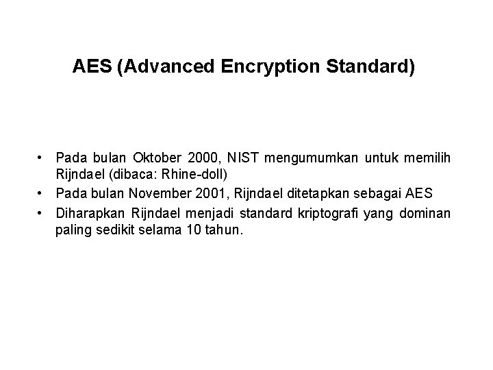 AES (Advanced Encryption Standard) • Pada bulan Oktober 2000, NIST mengumumkan untuk memilih Rijndael