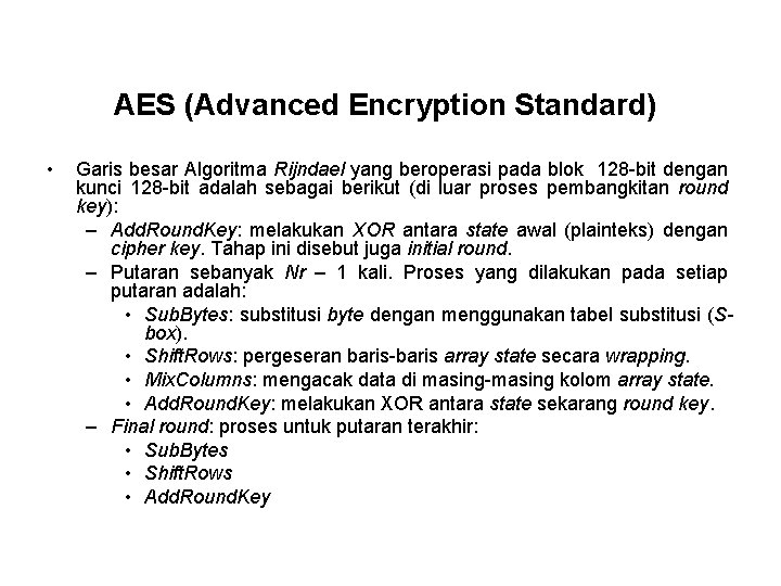 AES (Advanced Encryption Standard) • Garis besar Algoritma Rijndael yang beroperasi pada blok 128