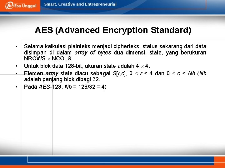 AES (Advanced Encryption Standard) • • Selama kalkulasi plainteks menjadi cipherteks, status sekarang dari