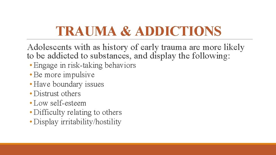 TRAUMA & ADDICTIONS Adolescents with as history of early trauma are more likely to