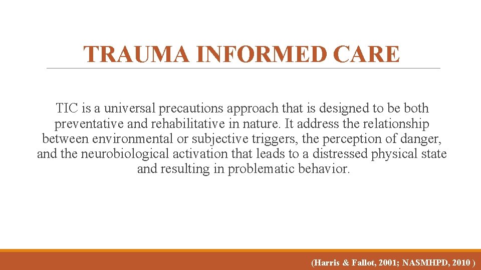 TRAUMA INFORMED CARE TIC is a universal precautions approach that is designed to be