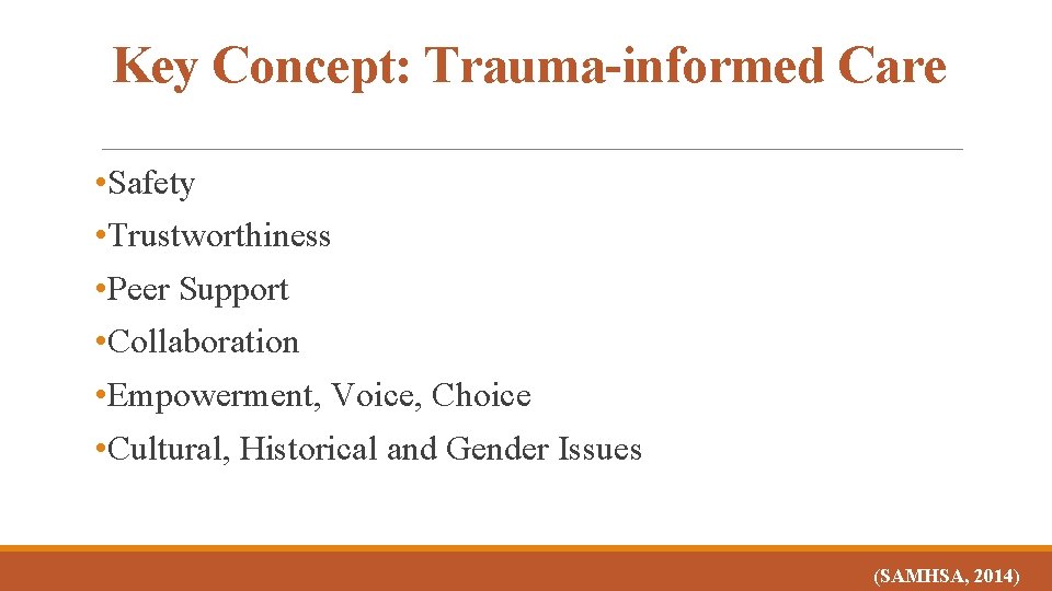 Key Concept: Trauma-informed Care • Safety • Trustworthiness • Peer Support • Collaboration •