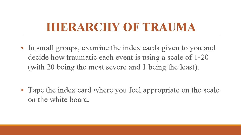 HIERARCHY OF TRAUMA • In small groups, examine the index cards given to you