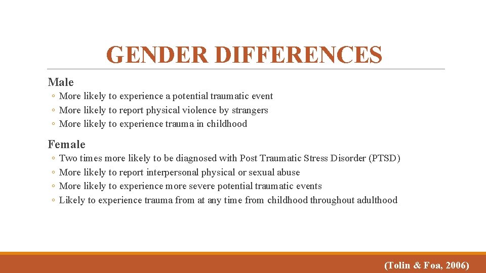 GENDER DIFFERENCES Male ◦ More likely to experience a potential traumatic event ◦ More