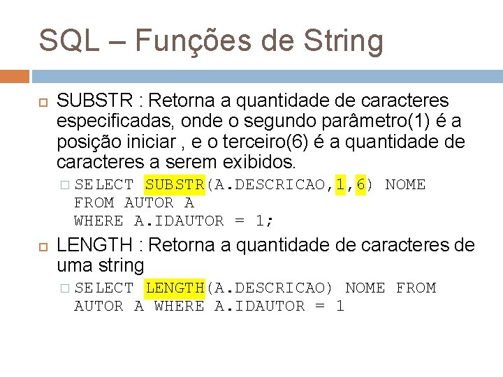 SQL – Funções de String SUBSTR : Retorna a quantidade de caracteres especificadas, onde