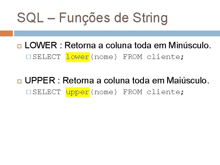 SQL – Funções de String LOWER : Retorna a coluna toda em Minúsculo. �