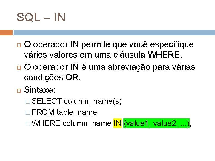 SQL – IN O operador IN permite que você especifique vários valores em uma