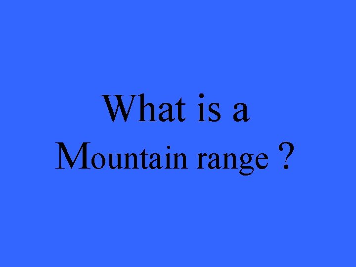 What is a Mountain range ? 