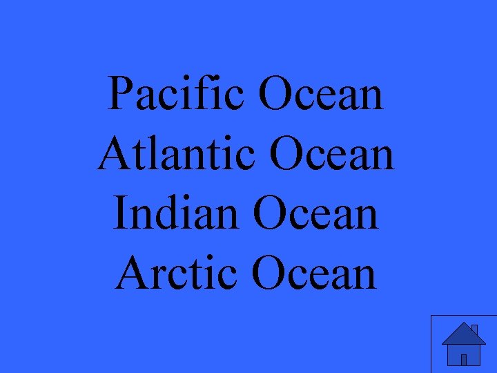 Pacific Ocean Atlantic Ocean Indian Ocean Arctic Ocean 