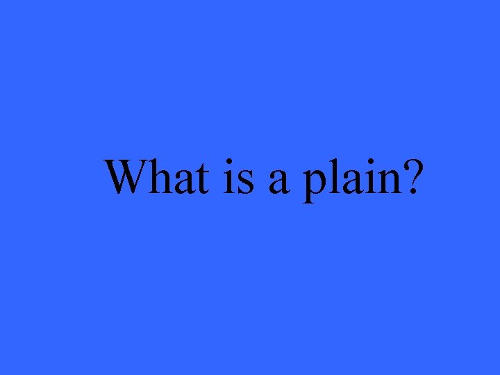 What is a plain? 