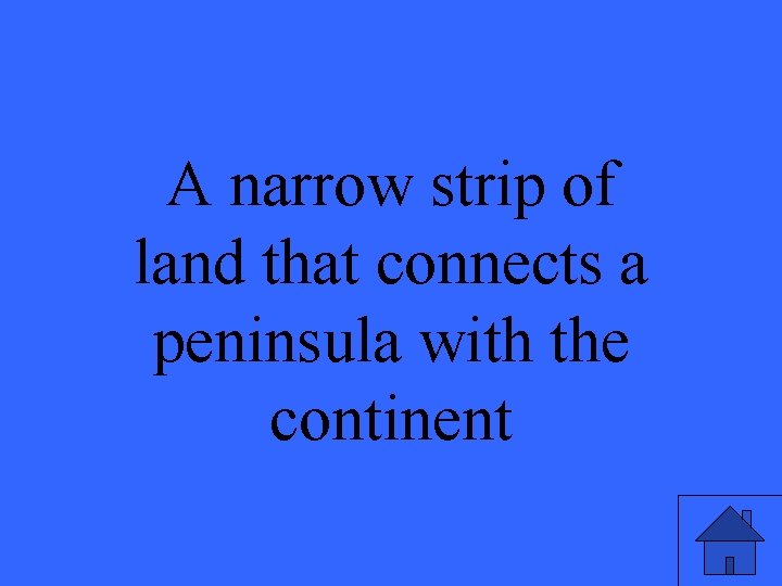 A narrow strip of land that connects a peninsula with the continent 