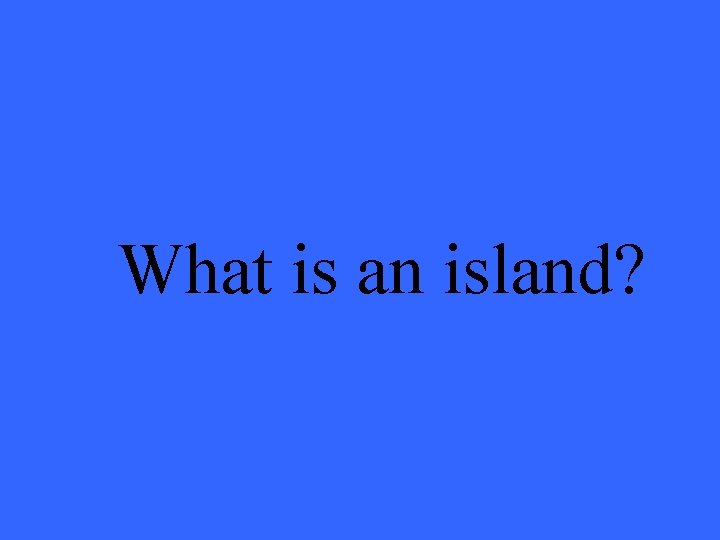 What is an island? 
